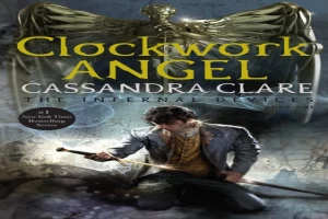 Clockwork Angel: The Infernal Devices 1